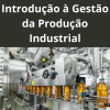 Introdução à Gestão da Produção Industrial