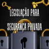 Legislação para Segurança Privada