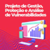 Projeto de Gestão, Proteção e Análise de Vulnerabilidades