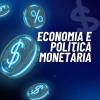 Economia e Política Monetária