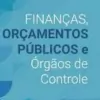 Finanças, orçamentos públicos e órgãos de controle