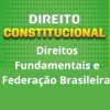 Direito Constitucional: Direitos Fundamentais e Federação Brasileira