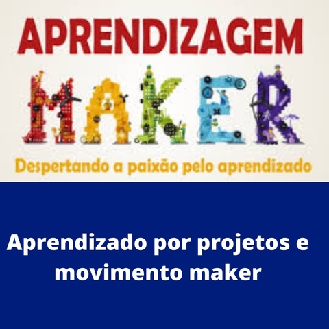 Aprendizado por Projetos e Movimento Maker