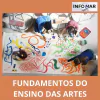 FUNDAMENTOS DO ENSINO DAS ARTES