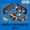 GERÊNCIA DE PROJETOS EM TI