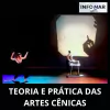 TEORIA E PRÁTICA DAS ARTES CÊNICAS