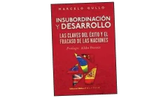 INSUBORDINACION Y DESARROLLO LAS CLAVES DEL EXITO Y EL FRACASO DE LAS NACIONES - GULLO MARCELO - BIBLOS en internet