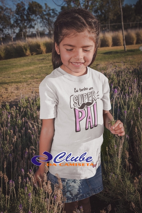 Camiseta Eu Tenho Um Super Pai (Menina)