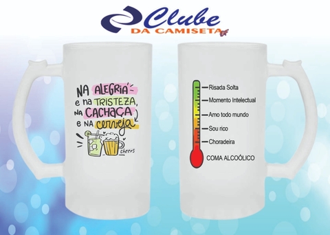 Caneca de Chopp Na Alegria e na Tristeza, na Cachaça e na Cerveja (Feminino)