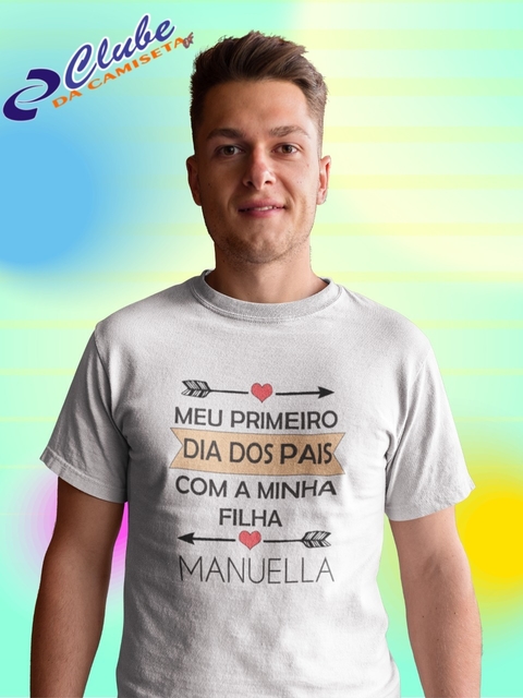 Camiseta Personalizada - O primeiro dia dos pais com a minha filha (nome da filha)