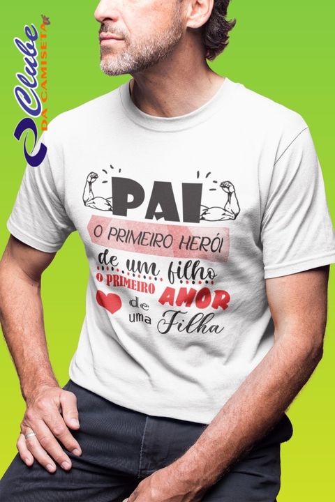 Camiseta Personalizada - O primeiro herói de um filho, o primeiro amor de uma filha