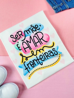 T-shirt Trend Soft Ser mãe é amar sem fronteiras