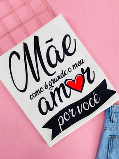 T-shirt Trend Soft Mãe como é grande o meu amor por você