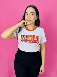T-SHIRT CANELADA MÃE VOCÊ É TUDO DE BOM na internet