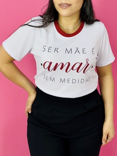 T-SHIRT CANELADA SER MÃE É AMAR SEM MEDIDAS - Fabi T-shirts
