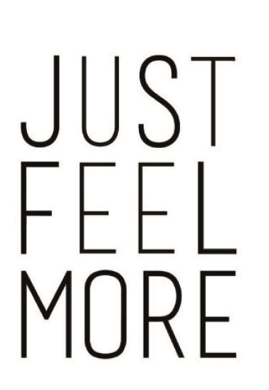 Just Feel More