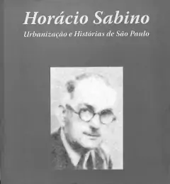 Livro Horácio Sabino Urbanização e Histórias de São Paulo de Horácio Sabino