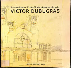 Livro Racionalismo e Proto-Modernismo na obra de Victor Dubugras de Nestor Goulart Reis