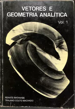 LIVRO VETORES E GEOMETRIA ANALÍTICA VOL.1 7ª EDIÇÃO de RENATE WATANABE