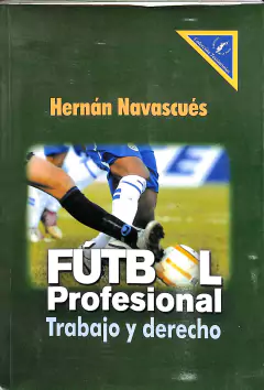 LIVRO FÚTBOL PROFESIONAL TRABAJO Y DERECHO de HERNÁN NAVASCUÉS