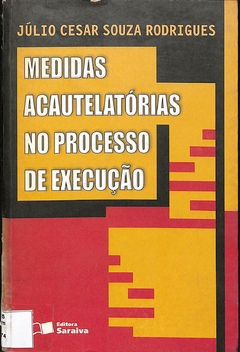 LIVRO MEDIDAS AUCALTULATÓRIAS NO PROCASSO DE EXECUÇÃO de JULIO CESAR SOUZA