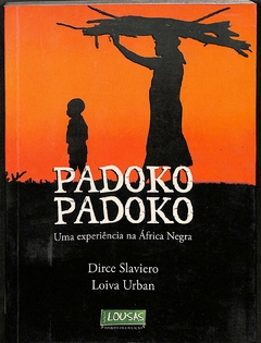 LIVRO PADOKO PADOKO: UMA EXPERIÊNCIA NA ÁFRICA NEGRA de DIRCE SLAVIERO; LOIVA URBAN