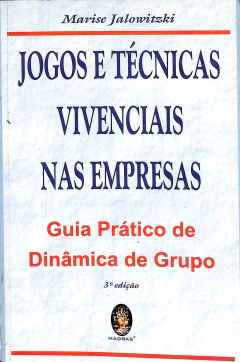 LIVRO JOGOS E TÉCNICAS VIVENCIAIS NAS EMPRESAS de MARISE JALOWITZKI