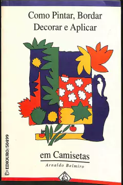 LIVRO COMO PINTAR, BORDAR DECORAR E APLICAR de ARNALDO BELMIRO