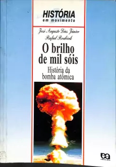 LIVRO O BRILHO DE MIL SOIS - HISTÓRIA DA BOMBA ATÔMICA DE JOSÉ AUGUSTO DIAS JÚNIOR