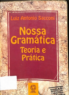LIVRO NOSSA GRAMÁTICA TEORIA E PRÁTICA 18ª EDIÇÃO DE LUIZ ANTONIO SACCONI