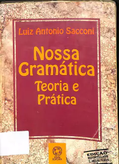 LIVRO NOSSA GRAMÁTICA TEORIA E PRÁTICA 18ª EDIÇÃO DE LUIZ ANTONIO SACCONI