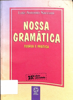 LIVRO NOSSA GRAMÁTICA : TEORIA E PRATICA 25ª EDIÇÃO DE LUIZ ANTONIO SACCONI