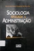 LIVRO SOCIOLOGIA APLICADA A ADMINISTRACAO DE CELSO ANTONIO PINHEIRO DE CASTRO