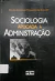LIVRO SOCIOLOGIA APLICADA A ADMINISTRACAO DE CELSO ANTONIO PINHEIRO DE CASTRO