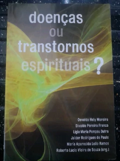 LIVRO DOENÇAS OU TRANSTORNOS ESPIRITUAIS? 1ª EDIÇÃO DE OSVALDO HELY MOREIRA ET AL.