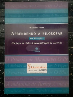 LIVRO APRENDENDO A FILOSOFAR EM 25 LIÇÕES: DO POÇO DE TALES A DESCONSTRUÇÃO DE DERRIDA DE NICHOLAS FEARN