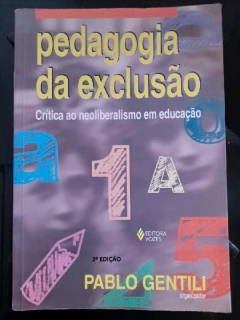 LIVRO PEDAGOGIA DA EXCLUSÃO: CRÍTICA AO NEOLIBERALISMO EM EDUCAÇÃO 3ª EDIÇÃO DE PABLO GENTILI
