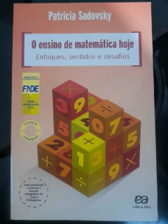 LIVRO O ENSINO DE MATEMÁTICA HOJE : ENFOQUES, SENTIDOS E DESAFIOS DE PATRÍCIA SADOVSKY