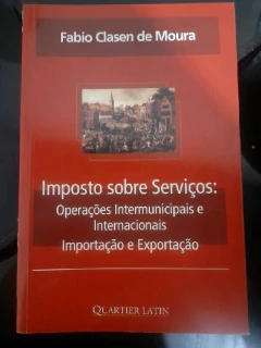 LIVRO IMPOSTO SOBRE SERVIÇOS, OPERAÇÕES INTERMUNICIPAIS E INTERNACIONAIS IMPORTAÇÃO E EXPORTAÇÃO DE FÁBIO CLASEN DE MOUR