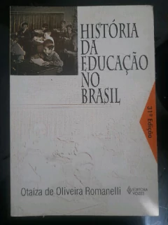 LIVRO HISTORIA DA EDUCACAO NO BRASIL 31ª EDIÇÃO DE OTAIZA DE OLIVEIRA ROMANELLI