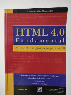 LIVRO HTML 4.0 FUNDAMENTAL: A BASE DA PROGRAMAÇÃO PARA WEB 2ª EDIÇÃO DE CHRISTIAN ALFIM MARCONDES