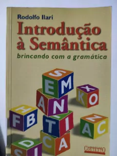 LIVRO INTRODUÇÃO À SEMÂNTICA: BRINCANDO COM A GRAMÁTICA DE RODOLFO ILARI