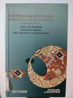 LIVRO HISTORIA DE EDUCACAO: PERSPECTIVAS PARA UM INTERCÂMBIO INTERNACIONAL DE JOSÉ LUÍS SANFELICE