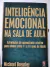 LIVRO INTELIGENCIA EMOCIONAL NA SALA DE AULA DE MICHAEL BREARLEY