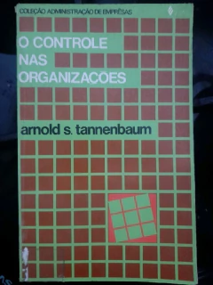 LIVRO O CONTROLE NAS ORGANIZAÇÕES - COLEÇÃO ADMINISTRAÇÃO DE EMPRESAS 10 DE ARNOLD S. TANNENBAUM