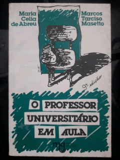 LIVRO O PROFESSOR UNIVERSITÁRIO EM AULA: PRÁTICA E PRINCÍPIOS TEÓRICOS 8ª EDIÇÃO DE MARIA CECÍLIA DE ABREU , MARCOS TARC