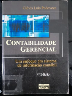 LIVRO CONTABILIDADE GERENCIAL: UM ENFOQUE EM SISTEMA DE INFORMAÇÃO CONTÁBIL 4ª EDIÇÃO DE CLÓVIS LUÍS PADOVEZE
