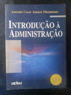 LIVRO INTRODUÇÃO A ADMINISTRAÇÃO 5ª EDIÇÃO REVISTA E AMPLIADA DE ANTONIO CESAR AMARU MAXIMIANO