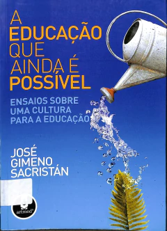 Livro A Educação Que Ainda E Possível de José Gimeno Sacristán