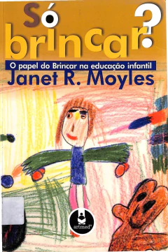 Livro Só brincar? O papel do brincar na educação infantil de Janet R Moyles